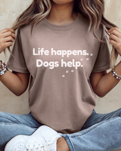 Load image into Gallery viewer, Life Happens. Dogs Help.
