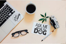 Load image into Gallery viewer, Ask Me About My Dog

